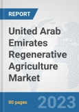 United Arab Emirates Regenerative Agriculture Market: Prospects, Trends Analysis, Market Size and Forecasts up to 2030- Product Image