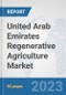 United Arab Emirates Regenerative Agriculture Market: Prospects, Trends Analysis, Market Size and Forecasts up to 2030 - Product Image