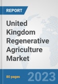 United Kingdom Regenerative Agriculture Market: Prospects, Trends Analysis, Market Size and Forecasts up to 2030- Product Image