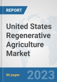 United States Regenerative Agriculture Market: Prospects, Trends Analysis, Market Size and Forecasts up to 2030- Product Image