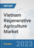 Vietnam Regenerative Agriculture Market: Prospects, Trends Analysis, Market Size and Forecasts up to 2030- Product Image