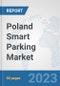 Poland Smart Parking Market: Prospects, Trends Analysis, Market Size and Forecasts up to 2030 - Product Thumbnail Image