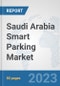 Saudi Arabia Smart Parking Market: Prospects, Trends Analysis, Market Size and Forecasts up to 2030 - Product Thumbnail Image