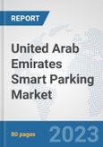 United Arab Emirates Smart Parking Market: Prospects, Trends Analysis, Market Size and Forecasts up to 2030- Product Image