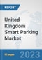 United Kingdom Smart Parking Market: Prospects, Trends Analysis, Market Size and Forecasts up to 2030 - Product Thumbnail Image