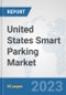 United States Smart Parking Market: Prospects, Trends Analysis, Market Size and Forecasts up to 2030 - Product Thumbnail Image
