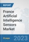 France Artificial Intelligence Sensors Market: Prospects, Trends Analysis, Market Size and Forecasts up to 2030 - Product Thumbnail Image