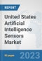 United States Artificial Intelligence Sensors Market: Prospects, Trends Analysis, Market Size and Forecasts up to 2030 - Product Thumbnail Image