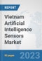Vietnam Artificial Intelligence Sensors Market: Prospects, Trends Analysis, Market Size and Forecasts up to 2030 - Product Image
