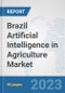 Brazil Artificial Intelligence in Agriculture Market: Prospects, Trends Analysis, Market Size and Forecasts up to 2030 - Product Image