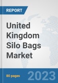 United Kingdom Silo Bags Market: Prospects, Trends Analysis, Market Size and Forecasts up to 2030- Product Image