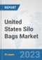 United States Silo Bags Market: Prospects, Trends Analysis, Market Size and Forecasts up to 2030 - Product Thumbnail Image