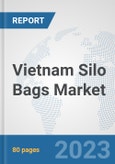 Vietnam Silo Bags Market: Prospects, Trends Analysis, Market Size and Forecasts up to 2030- Product Image