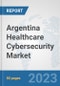 Argentina Healthcare Cybersecurity Market: Prospects, Trends Analysis, Market Size and Forecasts up to 2030 - Product Image