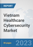 Vietnam Healthcare Cybersecurity Market: Prospects, Trends Analysis, Market Size and Forecasts up to 2030- Product Image