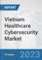 Vietnam Healthcare Cybersecurity Market: Prospects, Trends Analysis, Market Size and Forecasts up to 2030 - Product Image