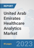 United Arab Emirates Healthcare Analytics Market: Prospects, Trends Analysis, Market Size and Forecasts up to 2030- Product Image