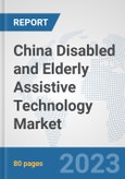 China Disabled and Elderly Assistive Technology Market: Prospects, Trends Analysis, Market Size and Forecasts up to 2030- Product Image
