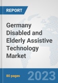 Germany Disabled and Elderly Assistive Technology Market: Prospects, Trends Analysis, Market Size and Forecasts up to 2030- Product Image