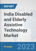 India Disabled and Elderly Assistive Technology Market: Prospects, Trends Analysis, Market Size and Forecasts up to 2030- Product Image
