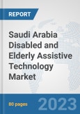 Saudi Arabia Disabled and Elderly Assistive Technology Market: Prospects, Trends Analysis, Market Size and Forecasts up to 2030- Product Image