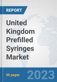 United Kingdom Prefilled Syringes Market: Prospects, Trends Analysis, Market Size and Forecasts up to 2030- Product Image