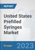 United States Prefilled Syringes Market: Prospects, Trends Analysis, Market Size and Forecasts up to 2030- Product Image