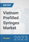 Vietnam Prefilled Syringes Market: Prospects, Trends Analysis, Market Size and Forecasts up to 2030 - Product Image