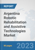 Argentina Robotic Rehabilitation and Assistive Technologies Market: Prospects, Trends Analysis, Market Size and Forecasts up to 2030- Product Image