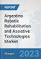Argentina Robotic Rehabilitation and Assistive Technologies Market: Prospects, Trends Analysis, Market Size and Forecasts up to 2030 - Product Image