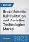 Brazil Robotic Rehabilitation and Assistive Technologies Market: Prospects, Trends Analysis, Market Size and Forecasts up to 2030 - Product Image