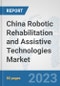 China Robotic Rehabilitation and Assistive Technologies Market: Prospects, Trends Analysis, Market Size and Forecasts up to 2030 - Product Thumbnail Image