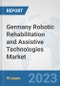 Germany Robotic Rehabilitation and Assistive Technologies Market: Prospects, Trends Analysis, Market Size and Forecasts up to 2030 - Product Image