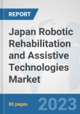 Japan Robotic Rehabilitation and Assistive Technologies Market: Prospects, Trends Analysis, Market Size and Forecasts up to 2030- Product Image