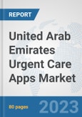 United Arab Emirates Urgent Care Apps Market: Prospects, Trends Analysis, Market Size and Forecasts up to 2030- Product Image