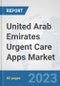 United Arab Emirates Urgent Care Apps Market: Prospects, Trends Analysis, Market Size and Forecasts up to 2030 - Product Image