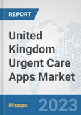 United Kingdom Urgent Care Apps Market: Prospects, Trends Analysis, Market Size and Forecasts up to 2030- Product Image