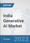 India Generative AI Market: Prospects, Trends Analysis, Market Size and Forecasts up to 2030 - Product Thumbnail Image
