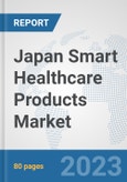 Japan Smart Healthcare Products Market: Prospects, Trends Analysis, Market Size and Forecasts up to 2030- Product Image