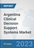 Argentina Clinical Decision Support Systems Market: Prospects, Trends Analysis, Market Size and Forecasts up to 2030- Product Image