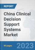China Clinical Decision Support Systems Market: Prospects, Trends Analysis, Market Size and Forecasts up to 2030- Product Image