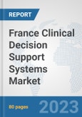 France Clinical Decision Support Systems Market: Prospects, Trends Analysis, Market Size and Forecasts up to 2030- Product Image