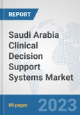Saudi Arabia Clinical Decision Support Systems Market: Prospects, Trends Analysis, Market Size and Forecasts up to 2030- Product Image