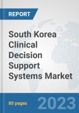 South Korea Clinical Decision Support Systems Market: Prospects, Trends Analysis, Market Size and Forecasts up to 2030- Product Image