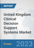 United Kingdom Clinical Decision Support Systems Market: Prospects, Trends Analysis, Market Size and Forecasts up to 2030- Product Image