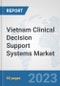 Vietnam Clinical Decision Support Systems Market: Prospects, Trends Analysis, Market Size and Forecasts up to 2030 - Product Image