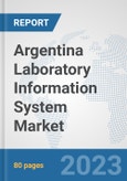 Argentina Laboratory Information System Market: Prospects, Trends Analysis, Market Size and Forecasts up to 2030- Product Image