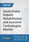 Saudi Arabia Robotic Rehabilitation and Assistive Technologies Market: Prospects, Trends Analysis, Market Size and Forecasts up to 2030 - Product Image