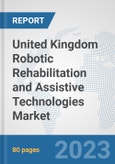 United Kingdom Robotic Rehabilitation and Assistive Technologies Market: Prospects, Trends Analysis, Market Size and Forecasts up to 2030- Product Image