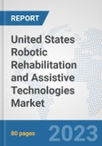 United States Robotic Rehabilitation and Assistive Technologies Market: Prospects, Trends Analysis, Market Size and Forecasts up to 2030- Product Image